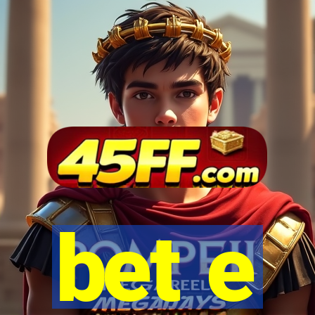 bet e